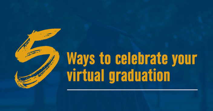 Five Ways to Celebrate Your Virtual Graduation