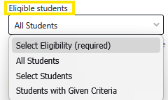 Dropdown field labeled "Eligible students" open to show options: All Students, Select Students, and Students with Given Criteria, with "Select Eligibility (required)" highlighted.