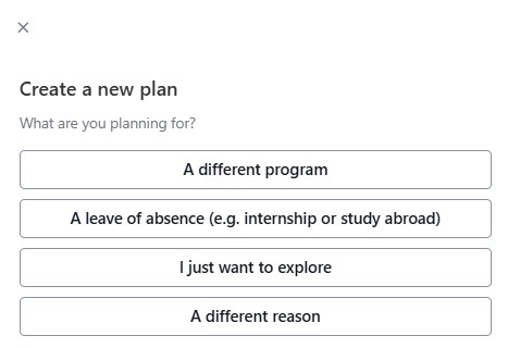 Tile titled “Create a new plan” asking what you are planning for, with options for a different program, a leave of absence, exploring, or a different reason.