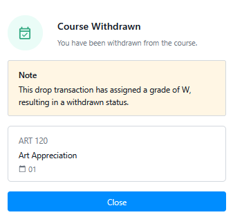 Dialog box titled "Course Withdrawn" stating you have been withdrawn from the course, with a note that a drop transaction assigned a grade of W; shows ART 120 Art Appreciation section 01 and a Close按钮