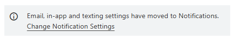 Notification banner stating that email, in-app, and texting settings have moved to Notifications, with a link to change notification settings.