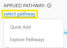 Dropdown menu under “Applied Pathway” with “Select pathway” highlighted and options for “Quick Add” and “Explore Pathways.”