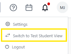 Account menu dropdown showing “Settings,” a highlighted “Switch to Test Student View,” and “Logout,” with notification and profile icons at the top.
