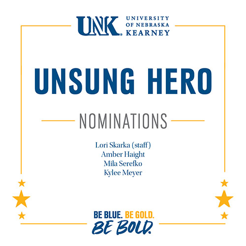 Unsung Hero Nominations: Lori Skarka (staff), Amber Haight, Mila Serefko, Kylee Meyer